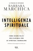 Intelligenza spirituale. Come essere felici nell'aldiqua con lo spiritual counseling Intelligenza spirituale. Come essere felici nell'aldiqua con lo spiritual counseling