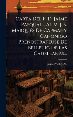 Cover Carta Del P. D. Jaime Pasqual... Al M. J. S. MarquÃ(c)s De Capmany Canonigo Prenostrateuse De Bellpuig De Las Cadellanas...