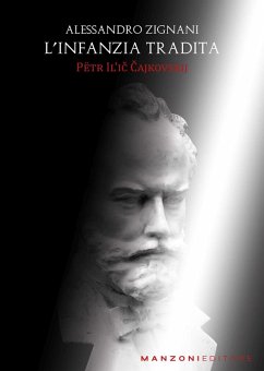 L' infanzia tradita. Petr Il'ic Cajkovskij - Zignani, Alessandro L' infanzia tradita. Petr Il'ic Cajkovskij - Zignani, Alessandro