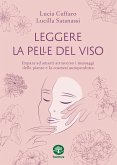 Leggere la pelle del viso. Impara ad amarti attraverso i messaggi delle piante e la cosmesi autoprodotta Leggere la pelle del viso. Impara ad amarti attraverso i messaggi delle piante e la cosmesi autoprodotta