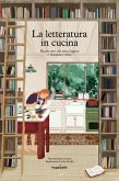 La letteratura in cucina. Ricette per chi ama leggere a mangiare bene La letteratura in cucina. Ricette per chi ama leggere a mangiare bene