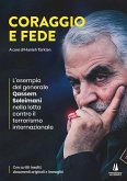 Coraggio e fede. L'esempio del generale Qassem Soleimani nella lotta contro il terrorismo internazionale Coraggio e fede. L'esempio del generale Qassem Soleimani nella lotta contro il terrorismo internazionale