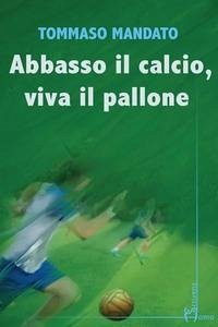 Cover Abbasso il calcio, viva il pallone