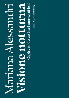 Visione notturna. Capire noi stessi nei momenti bui - Alessandri, Mariana