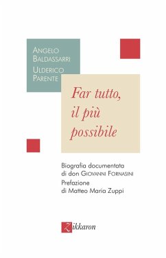Far tutto, il più possibile. Biografia documentata di don Giovanni Fornasini - Baldassarri, Angelo; Parente, Ulderico