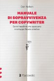 Manuale di sopravvivenza per copywriter. Scrivi headline che spaccano e sviluppa fiducia creativa Manuale di sopravvivenza per copywriter. Scrivi headline che spaccano e sviluppa fiducia creativa