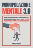 Manipolazione mentale: scopri i 10 comandamenti della manipolazione mentale per influenzare chiunque in 7 minuti. Contiene tecniche pratiche e proibite di comunicazione persuasiva