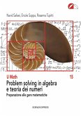 Problem solving in algebra e teoria dei numeri. Preparazione alle gare matematiche Problem solving in algebra e teoria dei numeri. Preparazione alle gare matematiche