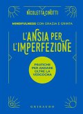 L' ansia per l'imperfezione. Pratiche per andare oltre la vergogna L' ansia per l'imperfezione. Pratiche per andare oltre la vergogna
