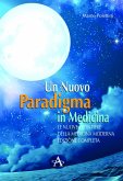 Un nuovo paradigma in medicina. Le nuove frontiere delle medicina moderna Un nuovo paradigma in medicina. Le nuove frontiere delle medicina moderna