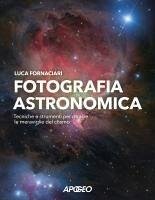 Fotografia astronomica. Tecniche e strumenti per ritrarre le meraviglie del cosmo Cover Fotografia astronomica. Tecniche e strumenti per ritrarre le meraviglie del cosmo