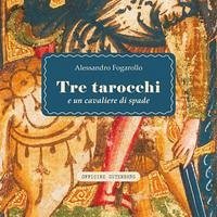 Tre tarocchi e un cavaliere di spade - Fogarollo, Alessandro
