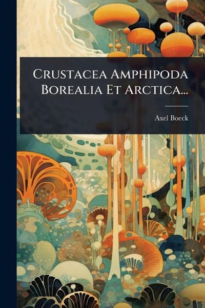 Crustacea Amphipoda Borealia Et Arctica... Crustacea Amphipoda Borealia Et Arctica...