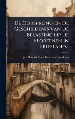 Cover De Oorsprong En De Geschiedenis Van De Belasting Op De Floreenen In Friesland...