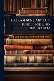 Das Goldene Abc FÃ1/4r JÃ1/4nglinge Und Jungfrauen Das Goldene Abc FÃ1/4r JÃ1/4nglinge Und Jungfrauen
