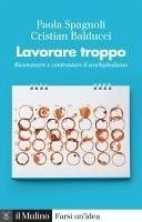 Cover Lavorare troppo. Riconoscere e contrastare il workaholismo