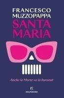 Santa Maria. Anche la Morte va in burnout - Muzzopappa, Francesco