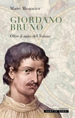 Giordano Bruno. Oltre il mito del nolano - Monnier, Marc