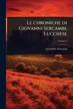 Le chroniche di Giovanni Sercambi, Lucchese - Sercambi, Giovanni