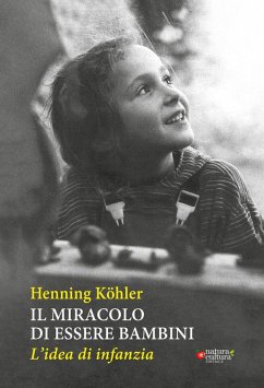 Cover Il miracolo di essere bambini. L'idea di infanzia