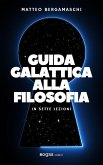Guida galattica alla filosofia. In sette lezioni Guida galattica alla filosofia. In sette lezioni