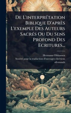 Cover De L'interprÃ(c)tation Biblique D'après L'exemple Des Auteurs SacrÃ(c)s Ou Du Sens Profond Des Ecritures...