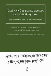 Cover ¿m¿ annûti luhsasamma ana d¿ri¿ aj am¿i. Voglio pensare a questi giorni, e per sempre non dimenticare! Studi in onore di Claudio Saporetti per il suo 85esimo compleanno
