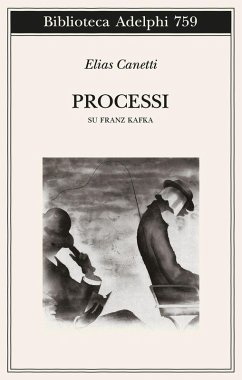 Processi. Su Franz Kafka - Canetti, Elias