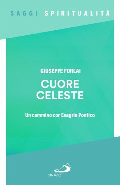 Cuore celeste. Un cammino con Evagrio Pontico - Forlai, Giuseppe