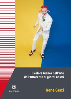Il colore bianco nell'arte dall'Ottocento ai giorni nostri - Grazi, Irene