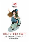 Sulla strada giusta. come i/le ragazz¿ (ci) parlano di sicurezza stradale Sulla strada giusta. come i/le ragazz¿ (ci) parlano di sicurezza stradale