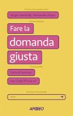 Fare la domanda giusta. L'arte di lavorare con ChatGPT e le AI Fare la domanda giusta. L'arte di lavorare con ChatGPT e le AI