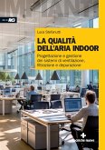 La qualità dell'aria indoor. Progettazione e gestione dei sistemi di ventilazione, filtrazione e depurazione La qualità dell'aria indoor. Progettazione e gestione dei sistemi di ventilazione, filtrazione e depurazione