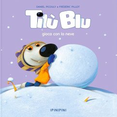 Tilù Blu gioca con la neve - Picouly, Daniel; Pillot, Frédéric