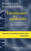 Umanizzare la modernità. Un modo nuovo di pensare il futuro Umanizzare la modernità. Un modo nuovo di pensare il futuro
