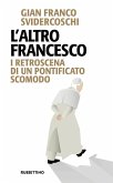L' altro Francesco. I retroscena di un pontificato scomodo L' altro Francesco. I retroscena di un pontificato scomodo