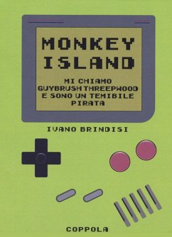 Monkey Island. Mi chiamo Guybrush Threepwood e sono un temibile pirata - Brindisi, Ivano