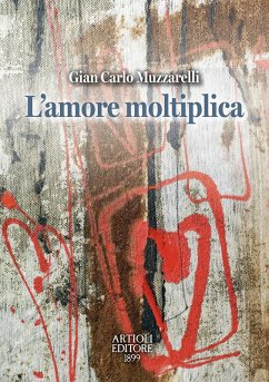L' amore moltiplica - Muzzarelli, Gian Carlo