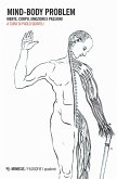 Mind-body problem. Mente, corpo, emozioni e passioni Mind-body problem. Mente, corpo, emozioni e passioni