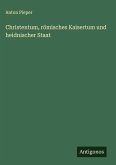 Christentum, römisches Kaisertum und heidnischer Staat Christentum, römisches Kaisertum und heidnischer Staat