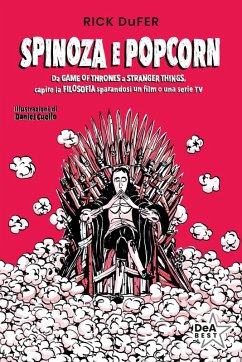 Cover Spinoza e popcorn. Da Game of Thrones a Stranger Things, capire la filosofia sparandosi un film o una serie TV