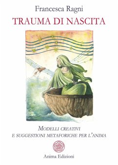 Trauma di nascita. Modelli creativi e suggestioni metaforiche per l'anima - Ragni, Francesca