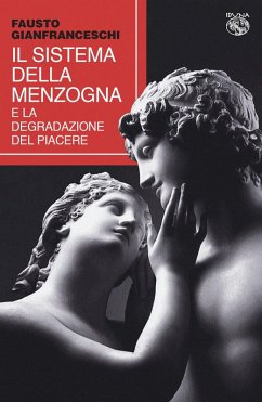 Il sistema della menzogna e la degradazione del piacere - Gianfranceschi, Fausto