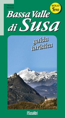 Bassa Valle di Susa. Guida turistica - Minola, Mauro