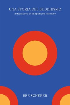 Una storia del buddhismo. Introduzione a un insegnamento millenario - Scherer, Bee