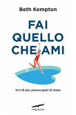 Fai quello che ami. Vivi di più, preoccupati di meno Fai quello che ami. Vivi di più, preoccupati di meno