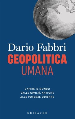 Cover Geopolitica umana. Capire il mondo dalle civiltà antiche alle potenze odierne