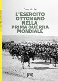L' esercito ottomano nella prima guerra mondiale L' esercito ottomano nella prima guerra mondiale