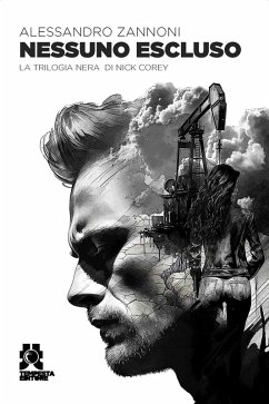 Nessuno escluso. La trilogia nera di Nick Corey - Zannoni, Alessandro