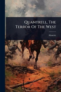Quantrell, The Terror Of The West - (Pseud, Alouette